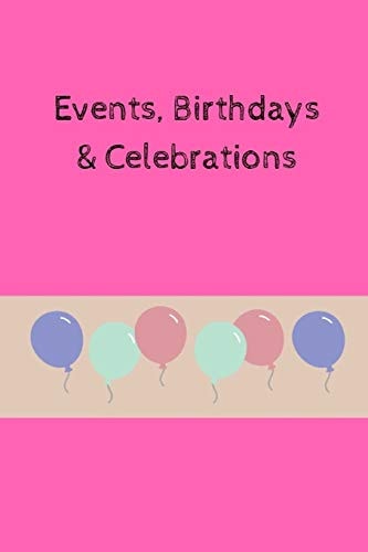 Events, Birthdays & Celebrations Be Creative, Plan in Advance. Never Forget Weddings, Birthdays, Annual Events, Special Dates, Anniversaries, Important Milestones. Great for Small Groups, Social Teams, Churches & Individuals - Pink Cover