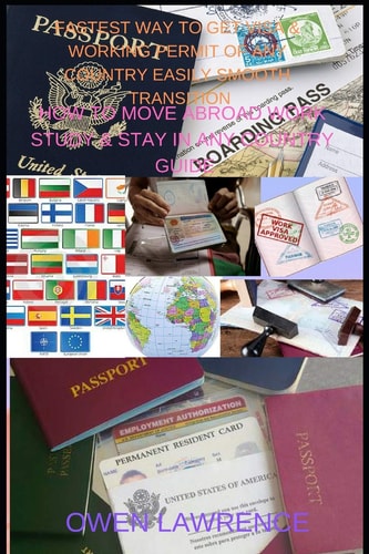 Fastest Way to Get Visa & Working Permit of Any Country Easily Smooth Transition How to Move Abroad Work Study & Stay in Any Country Guide
