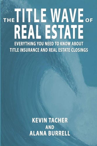 The Title Wave of Real Estate Everything You Need to Know about Title Insurance and Real Estate Closings