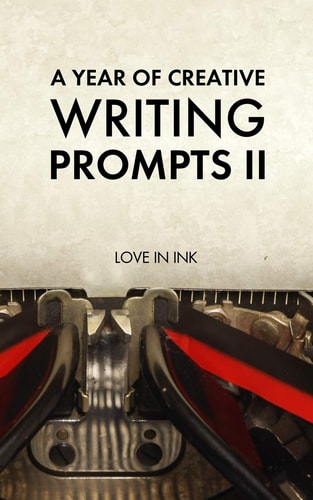 A Year of Creative Writing Prompts II