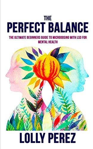 The Perfect Balance The Ultimate Beginners Guide to Microdosing with LSD for Mental Health
