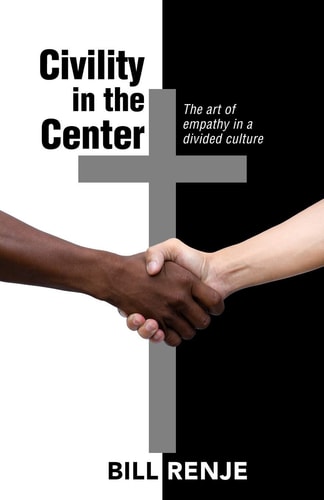 Civility in the Center The Art of Empathy in a Divided Culture