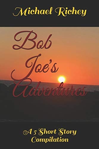 Bob Joe's Adventures A 5 Short Story Compilation