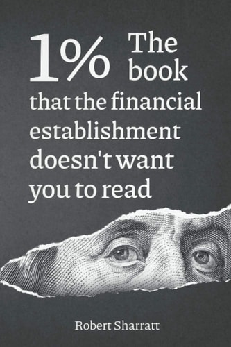 1%. the Book That the Financial Establishment Doesn't Want You to Read The First Ever Behind-The-curtain Look at How Banks Really Function, and Their Impact on Society