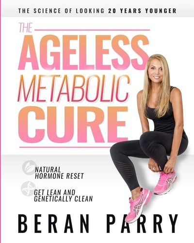 The Ageless Metabolic Cure The Science of Looking 20 Years Younger: Natural Hormone Reset: Get Lean and Genetically Clean