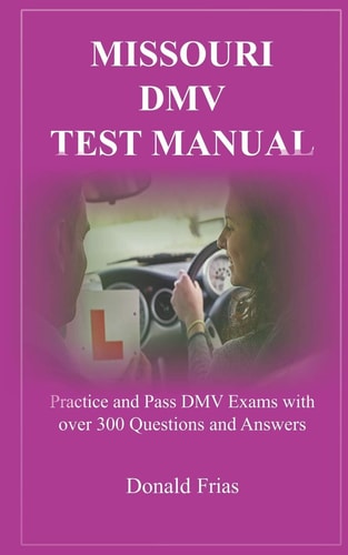 Missouri DMV Test Manual Practice and Pass DMV Exams with Over 300 Questions and Answers
