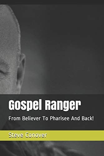 Gospel Ranger From Believer to Pharisee and Back!