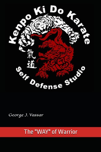 Kenpo Ki Do Karate The "WAY" of Warrior