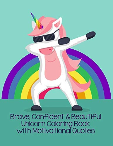 Brave, Confident and Beautiful Unicorn Coloring Book with Motivational Quotes Beautiful Collection of Unicorns with Positive, Inspiring Quotes