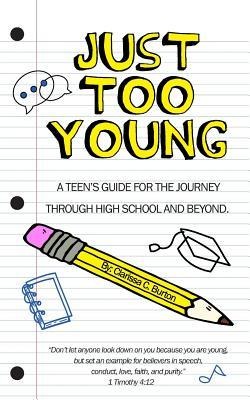 Just Too Young: A Teens Guide for the Journey through High School and Beyond