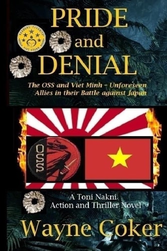 Pride and Denial The OSS and Viet Minh - Unforeseen Allies in Their Battle Against Japan