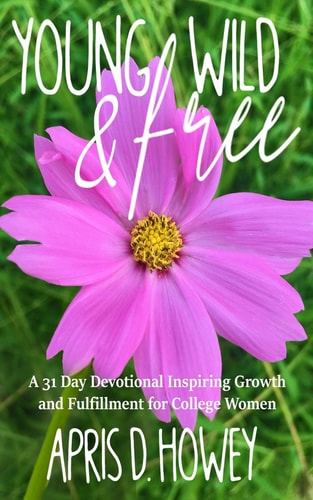 Young, Wild and Free A 31 Day Devotional Inspiring Growth and Fulfillment for College Women