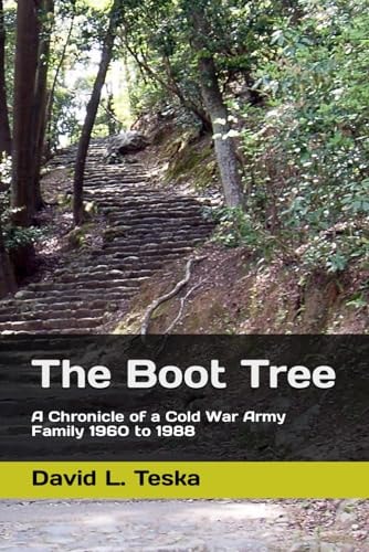 The Boot Tree A Chronicle of a Cold War Army Family, 1960 To 1988