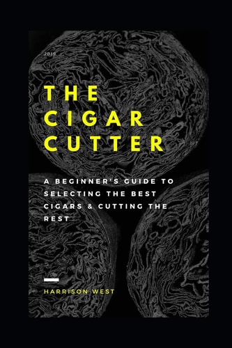 The Cigar Cutter A Beginner's Guide to Selecting the Best Cigars & Cutting the Rest