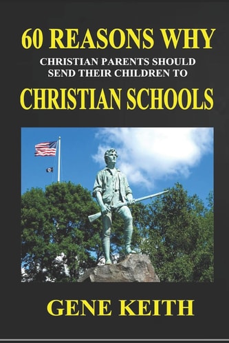 Sixty Reasons Why Christian Parents Should Send Their Children to Christian Schools What Difference Does It Make?