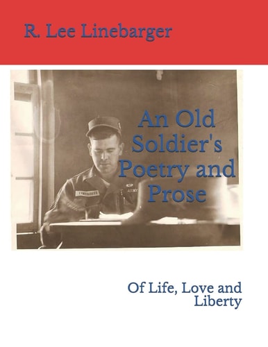 An Old Soldier's Poetry and Prose Of Life, Love and Liberty
