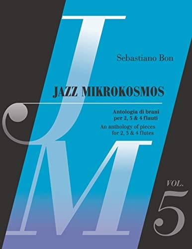 Jazz Mikrokosmos Vol. 5 An Anthology of Pieces for 2, 3 & 4 Flutes - Antologia Di Brani Per 2, 3 E 4 Flauti