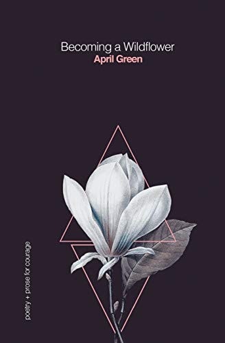 Becoming a Wildflower Poetry + Prose for Courage