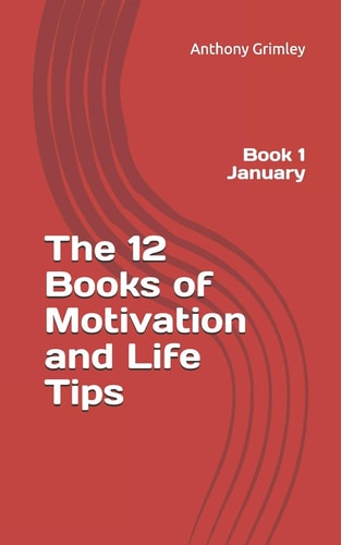 The 12 Books of Motivation and Life Tips Book 1 January