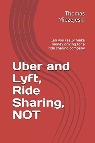 Uber and Lyft, Ride Sharing, NOT Can You Really Make Money Driving for a Ride Sharing Company