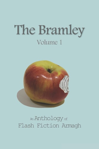 The Bramley An Anthology of Flash Fiction Armagh