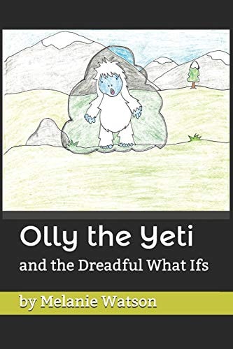 Olly the Yeti And the Dreadful What Ifs