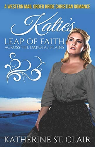 A Western Mail Order Bride Christian Romance Katie's Leap of Faith Across the Dakotas' Plains