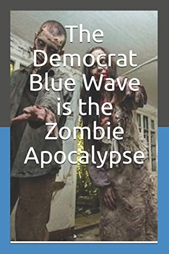 The Democrat Blue Wave Is the Zombie Apocalypse