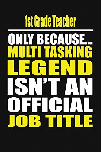 1st Grade Teacher Only Because Multi Tasking Legend Isn't an Official Job Title