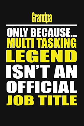 Grandpa Only Because Multi Tasking Legend Isn't an Official Job Title