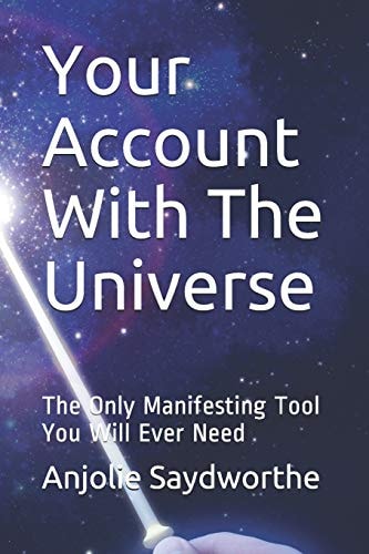 Your Account With The Universe The Only Manifesting Tool You Will Ever Need