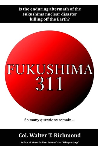 Fukushima 311 Is the Enduring Aftermath of the Fukushima Nuclear Disaster Killing Off the Earth?