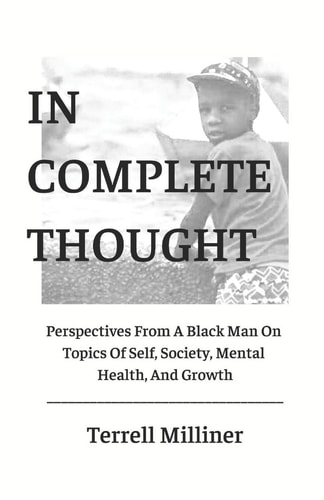 In Complete Thought Perspectives from a Black Man on Topics of Self, Society, Mental Health, and Growth