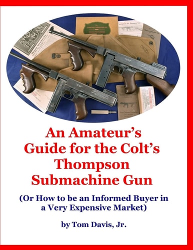 An Amateur's Guide for the Colt's Thompson Submachine Gun (Or How to be an Informed Buyer in a Very Expensive Market)