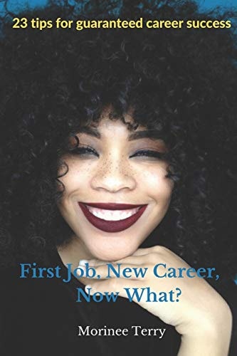 First Job, New Career, Now What? 23 Tips for Guaranteed Career Success
