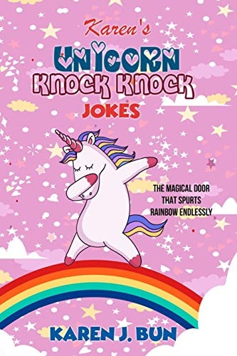 Karen's Unicorn Knock Knock Jokes The Magical Door That Spurts Rainbow Endlessly