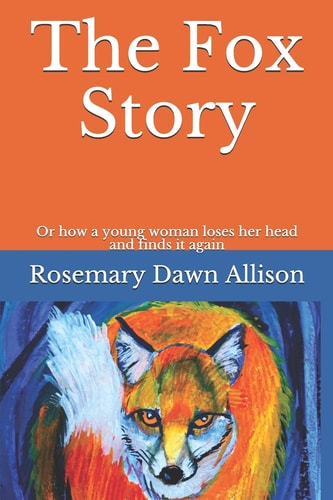 The Fox Story Or How a Young Woman Loses Her Head and Finds It Again