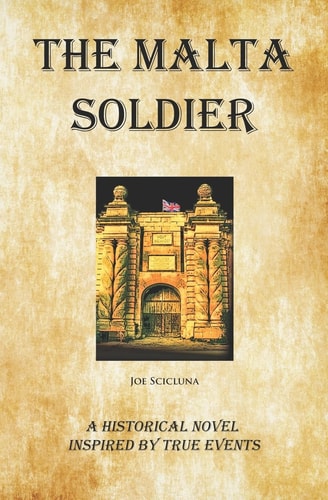 The Malta Soldier A Historical Novel Inspired by True Events
