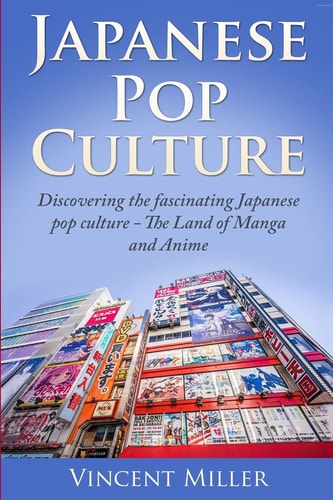 Japanese Pop Culture Discovering the Fascinating Japanese Pop Culture - The Land of Manga and Anime