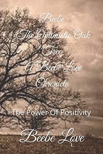 Beebe The Optimistic Oak Tree A Beebe Love Chronicle The Power Of Positivity