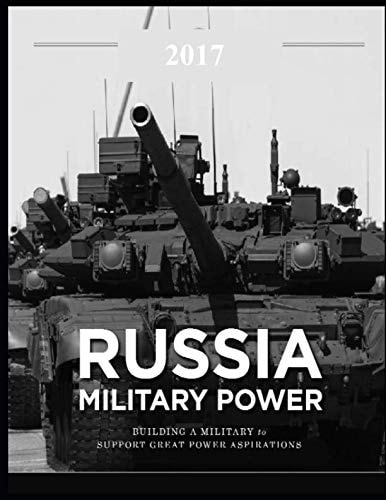 Russia Military Power - Building a Military to Support Great Power Aspirations Includes: Russian Ballistic Missile Defense: Rhetoric and Reality