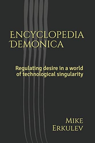 Encyclopædia Dæmonica Regulating Desire in a World of Technological Singularity