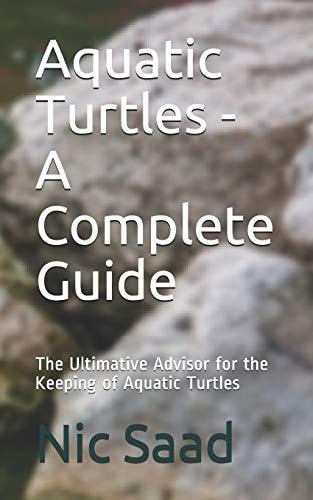 Aquatic Turtles - a Complete Guide The Ultimative Advisor for the Keeping of Aquatic Turtles