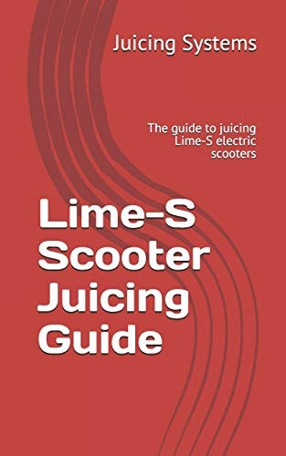 Lime-S Scooter Juicing Guide The Guide to Juicing Lime-S Electric Scooters