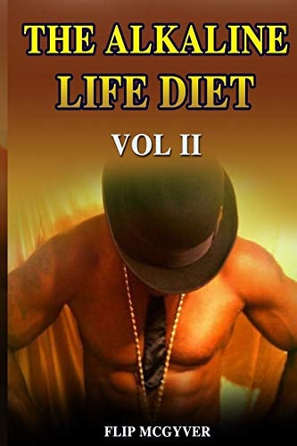 The Alkaline Life Diet Vol 2 Eat to Live Your Best Life