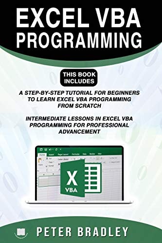 Excel VBA Programming This Book Includes:: A Step-by-Step Tutorial For Beginners To Learn Excel VBA Programming From Scratch and Intermediate Lessons in Excel VBA Programming For Professional Advancement