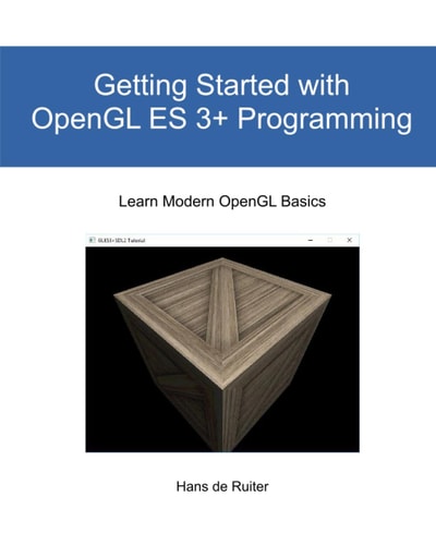 Getting Started with OpenGL ES 3+ Programming Learn Modern OpenGL Basics