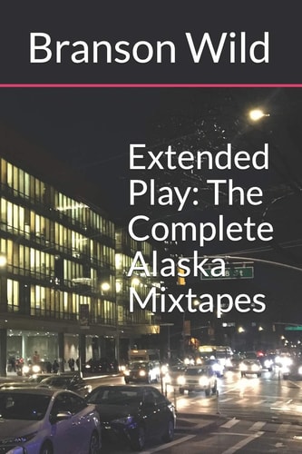 Extended Play The Complete Alaska Mixtapes