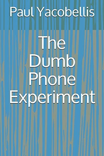The Dumb Phone Experiment