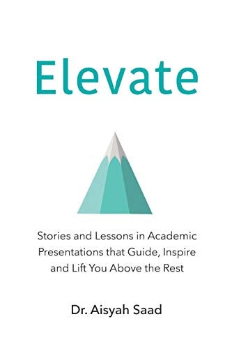 Elevate Stories and Lessons in Academic Presentations that Guide, Inspire and Lift You Above the Rest